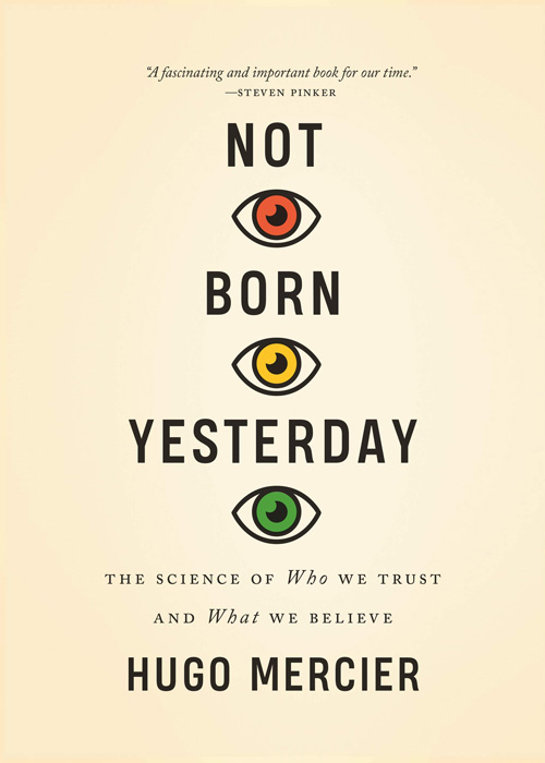 Not Born Yesterday. The Science Of Who We Trust And What We Believe.